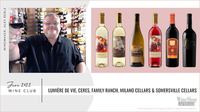 June 2022 Wine Club Releases – Lumiere de Vie, Ceres, Family Ranch, Milano Cellars & Somersville Cellars