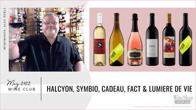 May 2022 Wine Club Releases – Halcyon, Symbio, Cadeau, Fact & Lumiere de